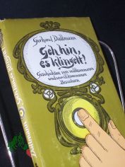 Geh hin, es klingelt! : Geschichten von willkommenen u. unwillkommenen Besuchern / Gerhard Dallmann