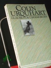 Glaube f�r �bermorgen / Colin Urquhart. [�bers.: Rolf Figge]