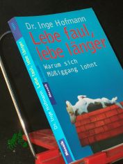 Lebe faul, lebe l�nger : warum sich M��iggang lohnt / Inge Hofmann