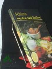 Schlank werden und bleiben : Reduktionskost leicht gemacht ; schlankweg dem Bauch zu Leibe / von Berthold Gassmann u. Hans-J�rgen Goetze