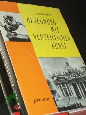 Begegnung mit neuzeitlicher Kunst : Eine erste Einf. / Tivadar Artner. [Einzig berecht. �bers. aus d. ungar. Ms. von Heinrich Weissling.] Mit Ill. d. Verf.