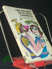 Julie Schrader, ich bin deine Pusteblume : d. Tag- u. Nachtb�cher e. wilhelmin. Fr�uleins / angerichtet u. vorgelegt von Berndt W. Wessling