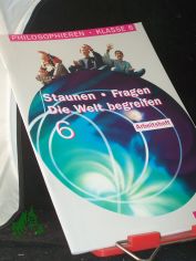 Philosophieren||Teil: Staunen, Fragen, die Welt begreifen / Kl. 6. / Arbeitsh.