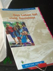 Ethik, Philosophie||Teil: Kl. 7/8., Das Leben hat viele Gesichter / Arbeitsh.