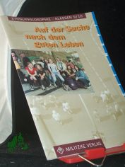 Ethik, Philosophie||Teil: Kl. 9/10., Auf der Suche nach dem guten Leben / Arbeitsh.