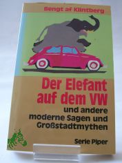 Der Elefant auf dem VW und andere moderne Sagen und Grossstadtmythen / Bengt af Klintberg. Aus dem Schwed. von Markus Bertram ... Vorw. von Lutz R�hrich