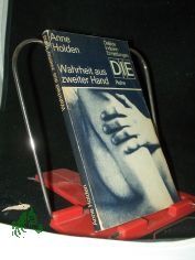 Wahrheit aus zweiter Hand / Anne Holden. [Aus d. Engl. von Brigitte Fock]