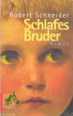 Schlafes Bruder : Roman / Robert Schneider