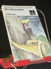 Die Gl�cksritter : Erz�hlungen / Joseph von Eichendorff. [Ausgew. von Viktor Liebrenz]