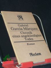 Chronik eines angek�ndigten Todes : Roman / Gabriel Garcia Marquez. [Aus d. Span. �bers. von Curt Meyer-Clason]