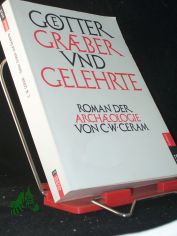 G�tter, Gr�ber und Gelehrte : Roman der Arch�ologie / C. W. Ceram