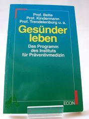 Ges�nder leben : ein Programm des Instituts f�r Pr�ventivmedizin / Prof. Bette ...