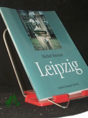 Leipzig / Michel Besnier. Aus dem Franz. von Christine Cavalli. Institut Fran�ais Leipzig