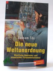 Die neue Weltunordnung : westliche Dominanz und islamischer Fundamentalismus / Bassam Tibi. Aus dem Amerikan. von Klaus-Dieter Schmidt in Zusammenarbeit mit Hans-Ulrich Seebohm und Jost Esser