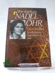Wie durch ein Nadel�hr : Erinnerungen e. j�d. Frau / Carlotta Marchand. Aus d. Niederl�nd. von Carlotta Marchand u. Dorothea Ensel