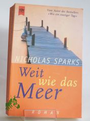 Weit wie das Meer : Roman / Nicholas Sparks. Aus dem Amerikan. von Bettina Runge