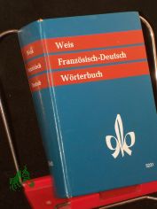 Weis, Erich: W�rterbuch der franz�sischen und deutschen Sprache||Teil: Franz�sisch-deutsch. / Bearb. von Erich Weis unter Mitw. von Heinrich Mattutat