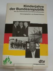 Kinderjahre der Bundesrepublik : von der Tr�mmerzeit zum Wirtschaftswunder / hrsg. von Rudolf P�rtner