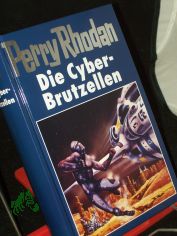 Die Cyber-Brutzellen / [Bearb.: Hubert Haensel. Red.: Klaus N. Frick]
