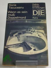 Wenn es sein muss: Doppelmord / Horia Tecuceanu. Aus d. Rum�n. von Joachim Uhlisch