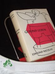 Gesund leben! / Edmond Nicolas. [Aus d. Holl�nd. �bertr. von Bruno Loets]
