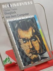 Ehegl�ck aus dem Computer : utop. Erz�hlungen / G�nter Teske