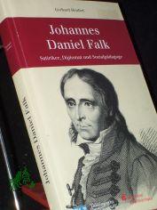 Johannes Daniel Falk : Satiriker, Diplomat und Sozialp�dagoge / Gerhard Heufert