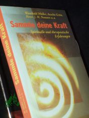 Sammle deine Kraft : spirituelle und therapeutische Erfahrungen / Wunibald M�ller ...