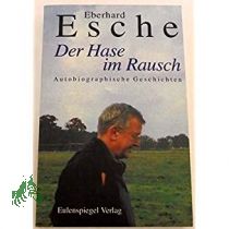 Der Hase im Rausch / Eberhard Esche
