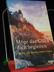 M�ge das Gl�ck dich begleiten : Worte, die durchs Leben tragen / [hrsg. von Sylvia M�ller und Ulrich Sander. Beitr. Adalbert L. Balling ...]