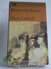 Tante Lisbeth : Roman / Honor� de Balzac. Aus d. Franz. �bers. unter Verwendung e. �bers. von Arthur Schurig. Mit e. Nachw. von Fritz-Georg Voigt