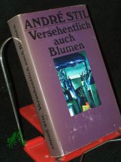 Versehentlich auch Blumen : Erz�hlungen / Andre Stil