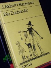 Die Zauberuhr : e. russ. Feriengeschichte / J. Akim ; H. Baumann. Dt. von Hans Baumann. Mit Ill. von Herbert Lentz