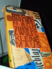 Bis f�nf nach zw�lfe, kleine Maus : Streifzug durch satir. Zeitschriften d. Weimarer Republik / hrsg. von W. U. Sch�tte. Mit e. Nachw. von Ruth Greuner. [Ill.: Karl Holtz u. a.]
