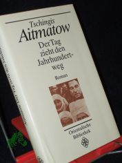 Der Tag zieht den Jahrhundertweg : Roman / Tschingis Aitmatow. Aus d. Russ. von Charlotte Kossuth