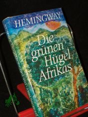 Die gr�nen H�gel Afrikas / Ernest Hemingway. [Autoris. �bers. aus d. Amerikan. von Annemarie Horschitz-Horst. Mit e. Nachw. von Karl-Heinz Sch�nfelder]