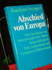 Abschied von Europa : d. Geschichte von Heinrich u. Nelly Mann, dargest. durch Peter Aschenback u. Georgiewa M�hlenhaupt / Joachim Seyppel