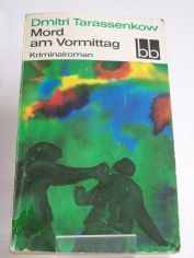 Mord am Vormittag : Kriminalroman / Dmitri Tarassenkow. Aus d. Russ. �bers. von Heinz K�bart