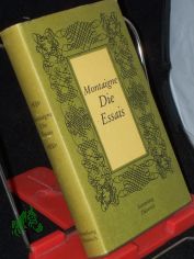 Die Essais / Michel de Montaigne. Hrsg. von Arthur Franz. [Aus d. Franz. �bertr. von Arthur Franz]
