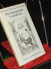 Ein Ding mag noch so n�rrisch sein ... : Fabeln u. Erz�hlungen / Christian F�rchtegott Gellert. Mit 10 Reprod. nach Radierungen von G�nter Hofmann. [Ausgew. u. mit e. Nachw. von Karl Wolfgang Becker]