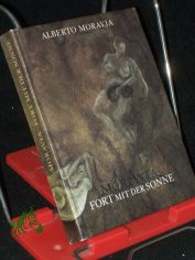 Fort mit der Sonne : ein Dutzend Geschichten / Alberto Moravia. [Aus d. Ital. von E.-A. Nicklas]