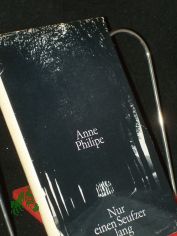 Nur einen Seufzer lang / Anne Philipe. [Aus d. Franz. �bertr. von Margarete Bormann]