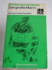 Der grosse Mann : Roman e. Karriere / Emil Kolozsv�ri Grandpierre. Aus d. Ungar. �bers. von J�rg Buschmann