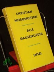Alle Galgenlieder : Galgenlieder, Palmstr�m, Palma Kunkel, Gingganz / Christian Morgenstern
