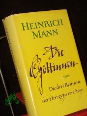 Die G�ttinnen oder Die drei Romane der Herzogin von Assy / Heinrich Mann