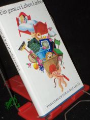 Ein ganzes Leben Liebe? / [Hrsg.: Edith Nell. Autoren: Edith Nell u. a.]