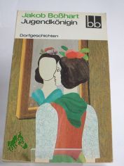 Jugendk�nigin : Dorfgeschichten / Jakob Bosshart. Ausgew. von Wulf Kirsten