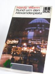 Rund um den Alexanderplatz : Gereimtes u. Ungereimtes aus d. alten Berlin / Hardy Worm. Ausgew�hlt von Wolfgang U. Sch�tte