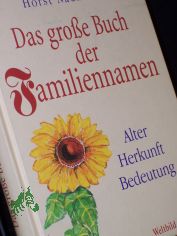 Das gro�e Buch der Familiennamen :  Alter, Herkunft, Bedeutung / Horst Naumann