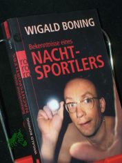 Bekenntnisse eines Nachtsportlers / Wigald Boning